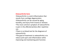 Osteoarthritis facts •Osteoarthritis is a joint inflammation that results from cartilage degeneration.