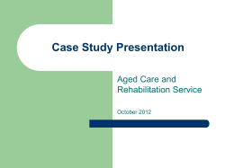 Case Study Presentation Aged Care and Rehabilitation Service October 2012