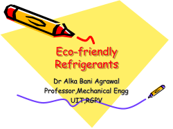 Eco-friendly Refrigerants Dr Alka Bani Agrawal Professor,Mechanical Engg
