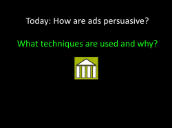 Today: How are ads persuasive? What techniques are used and why?