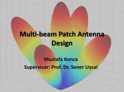 Multi-beam Patch Antenna Design Mustafa Konca Supervisor: Prof. Dr. Sener Uysal