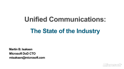 Unified Communications: The State of the Industry Martin B. Isaksen Microsoft DoD CTO