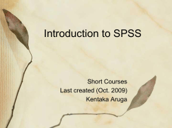 Introduction to SPSS Short Courses Last created (Oct. 2009) Kentaka Aruga
