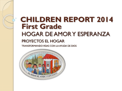 CHILDREN REPORT 2014 First Grade HOGAR DE AMOR Y ESPERANZA PROYECTOS EL HOGAR