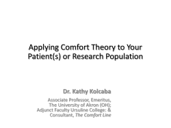 Applying Comfort Theory to Your Patient(s) or Research Population Dr. Kathy Kolcaba
