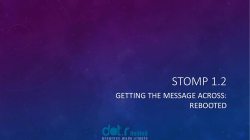 STOMP 1.2 GETTING THE MESSAGE ACROSS: REBOOTED