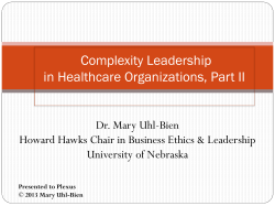 Complexity Leadership in Healthcare Organizations, Part II Dr. Mary Uhl-Bien