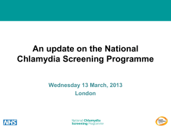 An update on the National Chlamydia Screening Programme Wednesday 13 March, 2013 London