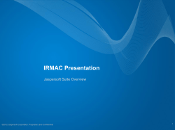 IRMAC Presentation Jaspersoft Suite Overview ©2012 Jaspersoft Corporation. Proprietary and Confidential 1