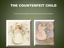 THE COUNTERFEIT CHILD A conversation between Fiona McCulloch and Steven Bruhm 1