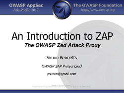 An Introduction to ZAP The OWASP Zed Attack Proxy OWASP AppSec Simon Bennetts