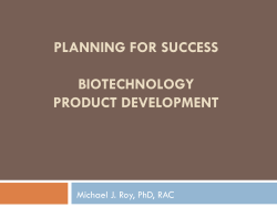 PLANNING FOR SUCCESS BIOTECHNOLOGY PRODUCT DEVELOPMENT Michael J. Roy, PhD, RAC