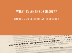 WHAT IS ANTHROPOLOGY? EMPHASIS ON CULTURAL ANTHROPOLOGY Cultural Anthropology, Lecture 1 Dr. Martin