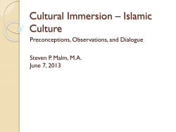 Cultural Immersion – Islamic Culture Preconceptions, Observations, and Dialogue Steven P. Malm, M.A.