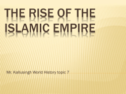 THE RISE OF THE ISLAMIC EMPIRE Mr. Kallusingh World History topic 7