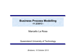 Business Process Modelling Marcello La Rosa -11.2/2013 - Queensland University of Technology