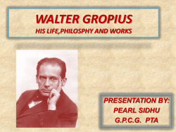 WALTER GROPIUS HIS LIFE,PHILOSPHY AND WORKS PRESENTATION BY: PEARL SIDHU