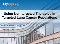 Using Non-targeted Therapies in Targeted Lung Cancer Populations Nathan Pennell, M.D., Ph.D.
