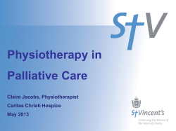 Physiotherapy in Palliative Care Claire Jacobs, Physiotherapist Caritas Christi Hospice