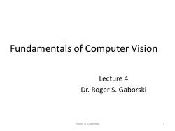 Fundamentals of Computer Vision Lecture 4 Dr. Roger S. Gaborski Roger S. Gaborski