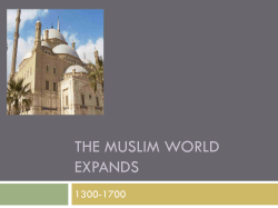 THE MUSLIM WORLD EXPANDS 1300-1700