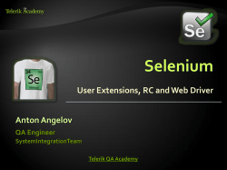 Selenium User Extensions, RC and Web Driver Anton Angelov QA Engineer