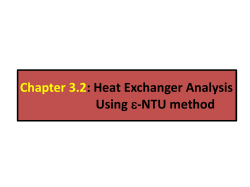 Chapter 3.2 : Heat Exchanger Analysis Using -NTU method