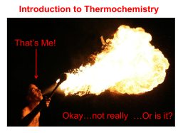 Introduction to Thermochemistry That’s Me! Okay…not really …Or is it?