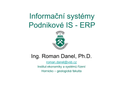 Informační systémy Podnikové IS - ERP Ing. Roman Danel, Ph.D.