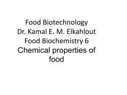 Food Biotechnology Dr. Kamal E. M. Elkahlout Food Biochemistry 6 Chemical properties of