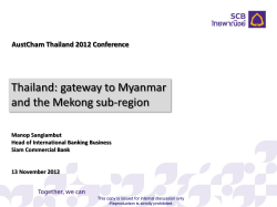 Thailand: gateway to Myanmar and the Mekong sub-region AustCham Thailand 2012 Conference
