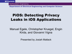 PiOS: Detecting Privacy Leaks in iOS Applications Manuel Egele, Christopher Kruegel, Engin