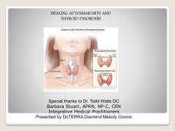 HEALING AUTOIMMUNITY AND THYROID DISORDERS Special thanks to Dr. Todd Watts DC