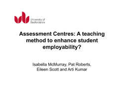 Assessment Centres: A teaching method to enhance student employability? Isabella McMurray, Pat Roberts,