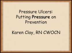 Pressure Ulcers: Pressure Prevention Karen Clay, RN CWOCN