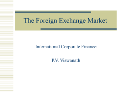 The Foreign Exchange Market International Corporate Finance P.V. Viswanath