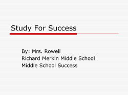 Study For Success By: Mrs. Rowell Richard Merkin Middle School Middle School Success