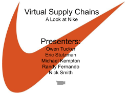 Virtual Supply Chains Presenters: A Look at Nike Owen Tucker