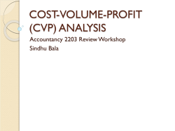 COST-VOLUME-PROFIT (CVP) ANALYSIS Accountancy 2203 Review Workshop Sindhu Bala