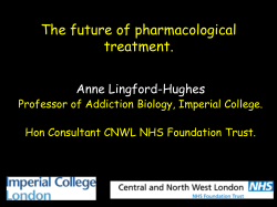 The future of pharmacological treatment. Anne Lingford-Hughes Professor of Addiction Biology, Imperial College.