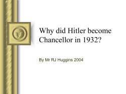 Why did Hitler become Chancellor in 1932? By Mr RJ Huggins 2004