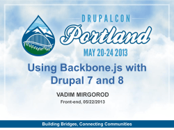 Using Backbone.js with Drupal 7 and 8 VADIM MIRGOROD Building Bridges, Connecting Communities