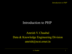 Introduction to PHP Amrish V. Chaubal Data &amp; Knowledge Engineering Division