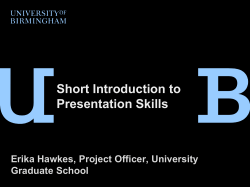 Short Introduction to Presentation Skills Erika Hawkes, Project Officer, University Graduate School