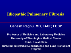 Idiopathic Pulmonary Fibrosis Ganesh Raghu, MD, FACP, FCCP