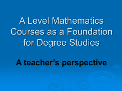A Level Mathematics Courses as a Foundation for Degree Studies A teacher’s perspective