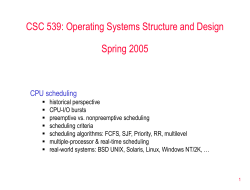 CSC 539: Operating Systems Structure and Design Spring 2005 CPU scheduling