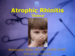 Atrophic Rhinitis ’Ozena’ Bastaninejad, Shahin, MD, ORL &amp; HNS, TUMS