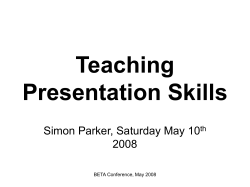 Teaching Presentation Skills Simon Parker, Saturday May 10 2008