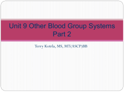 Unit 9 Other Blood Group Systems Part 2 Terry Kotrla, MS, MT(ASCP)BB